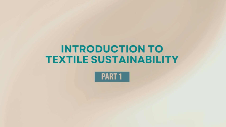 INTRODUCTION TO TEXTILE SUSTAINABILITY PART 1